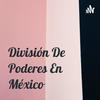 División De Poderes En México