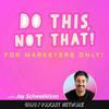 Do This, NOT That: Marketing Tips with Jay Schwedelson