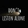 don't listen alone