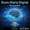 DOSIS DIARIA DIGITAL - Noticias de Tecnología e Inteligencia Artificial