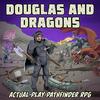 Douglas and Dragons: An Actual-Play Pathfinder Podcast