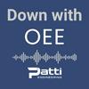 Down with OEE: A Podcast by Patti Engineering