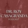 Dr. Roy Casagranda Podcast
