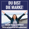 DU BIST DIE MARKE - Marke neu gefühlt für Unternehmerinnen