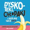 Dyskoteki, chłopaki i ogólnie takie takie