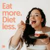 Eat more. Diet less.