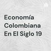 Economía Colombiana En El Siglo 19