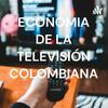 ECONOMIA DE LA TELEVISIÓN COLOMBIANA