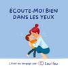 Ecoute-moi bien dans les yeux, l'éveil au langage de 0 à 5 ans par une orthophoniste