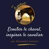 Ecouter le cheval, inspirer le cavalier