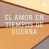 EL AMOR EN TIEMPOS DE GUERRA