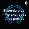 El cerebro del niño explicado a los padres