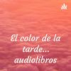 El color de la tarde... audiolibros