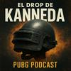 El Drop de KANNEDA – PUBG Podcast