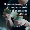 El mercado negro y su impacto en la economía de México