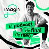 imagin | El podcast de final de mes