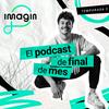 imagin | El podcast de final de mes