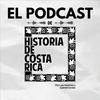 El Podcast de Historia de Costa Rica