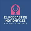 El podcast de motionfx.es por Jesús Hernández Ruiz