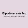 El podcast más feo