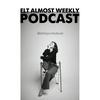 ELT Almost Weekly Podcast