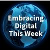 Embracing Digital This Week