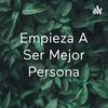 Empieza A Ser Mejor Persona