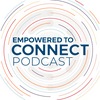 Empowered to Connect Podcast