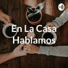 En La Casa Hablamos