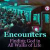 Encounters: Finding God in All Walks of Life