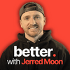 better. with Jerred Moon