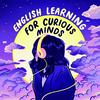 English Learning for Curious Minds | A More Interesting Way To Learn English