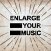 Enlarge Your Music !