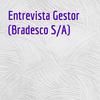 Entrevista Gestor (Bradesco S/A)