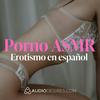 Erotismo en español 🌶️🎙️ Porno ASMR para disfrutar con los ojos cerrados