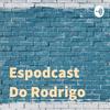Espodcast Do Rodrigo