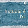 Estudar é D+