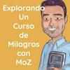 Explorando Un Curso de Milagros con MoZ