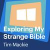 Exploring My Strange Bible