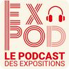 EXPOD Le Podcast des expositions