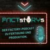 FactStorys - der Podcast zu Fertigung und Produktion