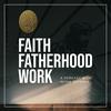 Faith Fatherhood Work