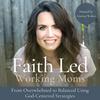 Faith Led Working Moms - Biblical Encouragement and Mindset, Time Management, Work-Life Balance, Boundaries, Priorities