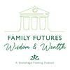 Family Futures, Wisdom and Wealth