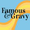 Famous and Gravy