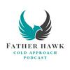 Father Hawk Cold Approach Podcast