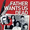 Father Wants Us Dead