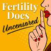 Fertility Docs Uncensored