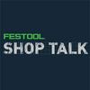 Festool Shop Talk