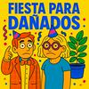 FIESTA PARA DAÑADOS